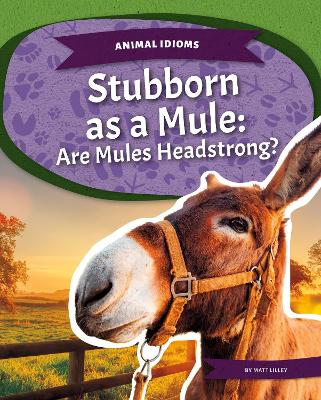 Book cover for Animal Idioms: Stubborn as a Mule: Are Mules Headstrong?