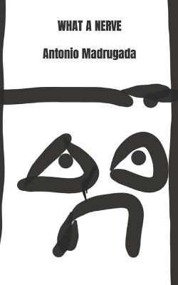 Book cover for WHAT A NERVE Antonio Madrugada