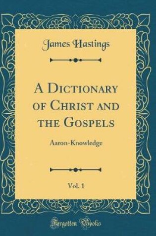 Cover of A Dictionary of Christ and the Gospels, Vol. 1