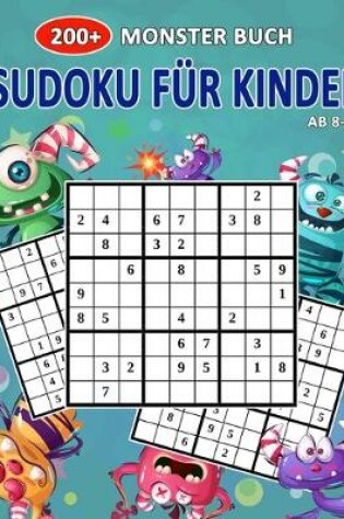 Cover of 200+ Monster Buch Sudoku Für Kinder Ab 8-12