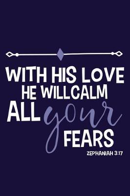 Book cover for With His Love He Will Calm All Your Fears Zephaniah - 3