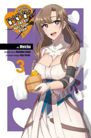 Cover of Do You Love Your Mom and Her Two-Hit Multi-Target Attacks?, Vol. 3 (manga)