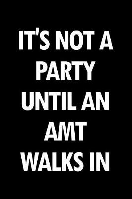 Book cover for It's Not a Party Until an Amt Walks in