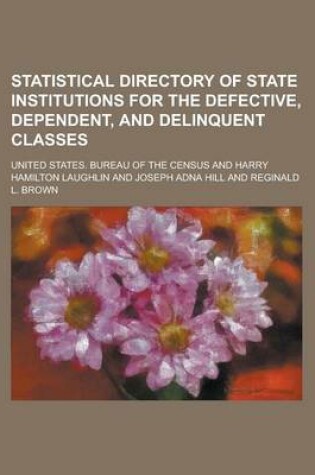 Cover of Statistical Directory of State Institutions for the Defective, Dependent, and Delinquent Classes