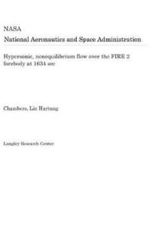 Cover of Hypersonic, Nonequilibrium Flow Over the Fire 2 Forebody at 1634 SEC