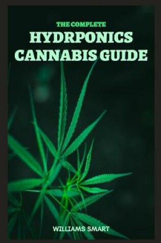 Cover of The Complete Hydroponics Cannabis Guide