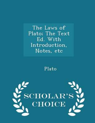 Book cover for The Laws of Plato; The Text Ed. with Introduction, Notes, Etc - Scholar's Choice Edition