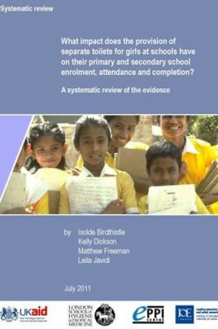 Cover of What Impact Does the Provision of Separate Toilets for Girls at Schools Have on Their Primary and Secondary School Enrolment, Attendance and Completion?