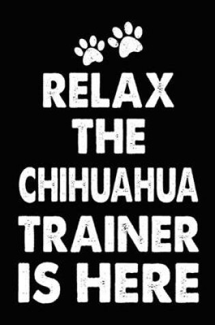 Cover of Relax The Chihuahua Trainer Is Here