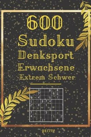 Cover of 600 Sudoku Denksport Erwachsene Extrem Schwer