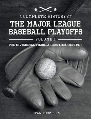 Cover of A Complete History of the Major League Baseball Playoffs - Volume I: Pre-di