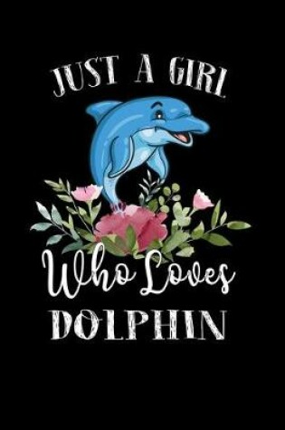 Cover of Just a Girl Who Loves Dolphin