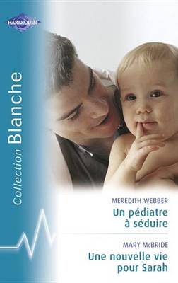 Book cover for Un Pediatre a Seduire - Une Nouvelle Vie Pour Sarah (Harlequin Blanche)