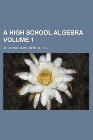 Cover of A High School Algebra Volume 1