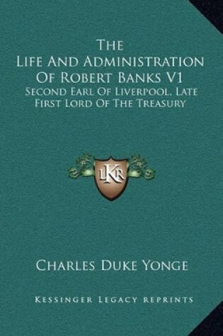 Cover of The Life and Administration of Robert Banks V1