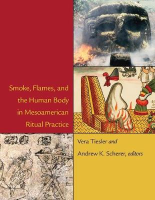 Cover of Smoke, Flames, and the Human Body in Mesoamerican Ritual Practice