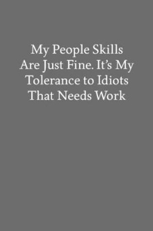 Cover of My People Skills Are Just Fine. It's My Tolerance to Idiots That Needs Work