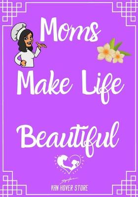 Book cover for Moms Make Life Beautiful