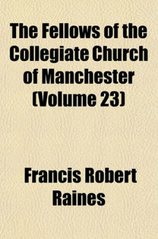 Cover of The Fellows of the Collegiate Church of Manchester Volume 23