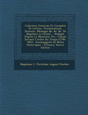 Book cover for Collection Generale Et Complete de Lettres, Proclamations, Discours, Messages &C. &C. &C. de Napoleon Le Grand ..