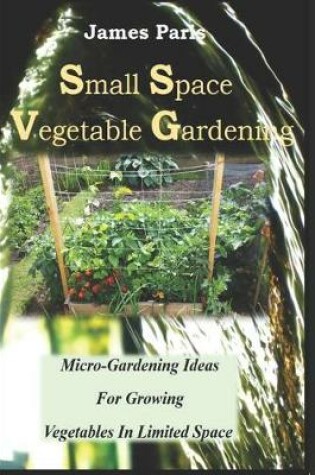 Cover of Small Space Vegetable Gardening