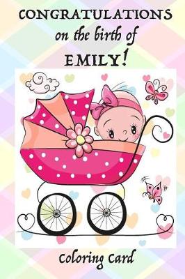 Book cover for CONGRATULATIONS on the birth of EMILY! (Coloring Card)