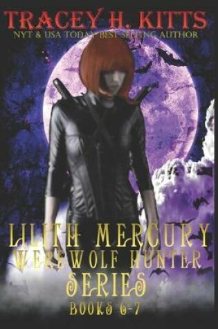 Cover of Lilith Mercury, Werewolf Hunter Books 6-7