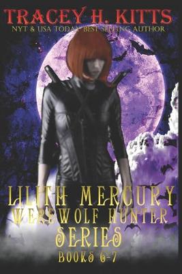 Book cover for Lilith Mercury, Werewolf Hunter Books 6-7