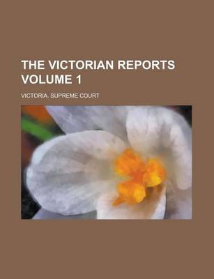 Book cover for The Victorian Reports Volume 1