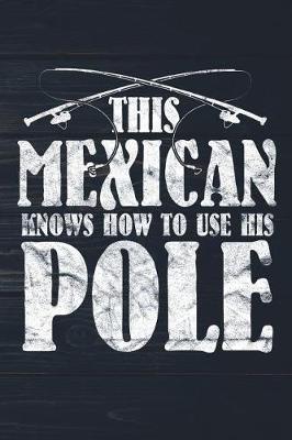 Book cover for This Mexican Knows How To Use His Pole