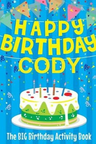 Cover of Happy Birthday Cody - The Big Birthday Activity Book