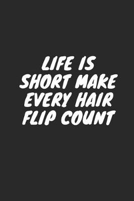 Book cover for Life Is Short Make Every Hair Flip Count