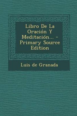 Cover of Libro De La Oracion Y Meditacion... - Primary Source Edition