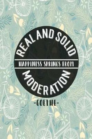 Cover of Real and Solid Happiness Springs from Moderation