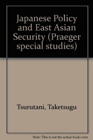 Cover of Japanese Policy and East Asian Security