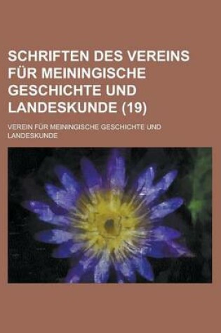 Cover of Schriften Des Vereins Fur Meiningische Geschichte Und Landeskunde (19 )
