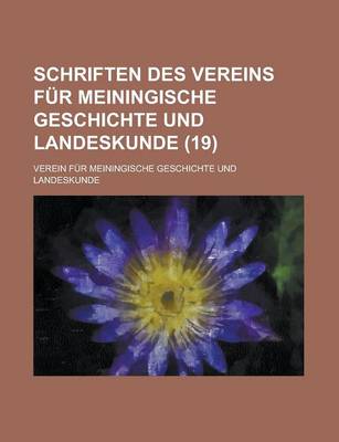 Book cover for Schriften Des Vereins Fur Meiningische Geschichte Und Landeskunde (19 )