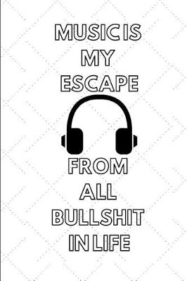 Book cover for Music Is My Escape from All Bullshit in Life