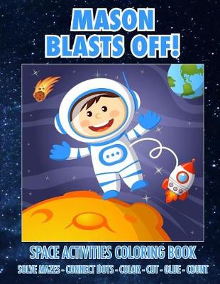 Book cover for Mason Blasts Off! Space Activities Coloring Book
