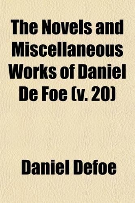 Book cover for The Novels and Miscellaneous Works of Daniel de Foe Volume 20