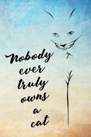 Cover of Nobody Ever Truly Owns a Cat