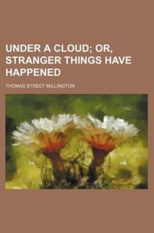 Cover of Under a Cloud; Or, Stranger Things Have Happened