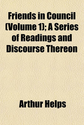 Book cover for Friends in Council (Volume 1); A Series of Readings and Discourse Thereon