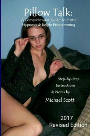 Cover of Pillow Talk - A Comprehensive Guide to Erotic Hypnosis & Relyfe Programming