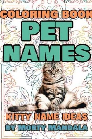 Cover of PET NAMES - Kitty Name Ideas - Coloring Book - 75+ Names Over Mandalas