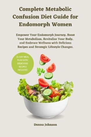 Cover of Complete Metabolic Confusion Diet Guide for Endomorph Women