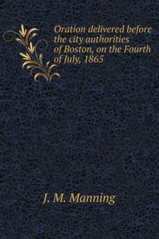 Cover of Oration delivered before the city authorities of Boston, on the Fourth of July, 1865