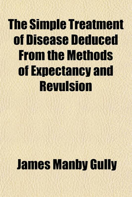 Book cover for The Simple Treatment of Disease Deduced from the Methods of Expectancy and Revulsion