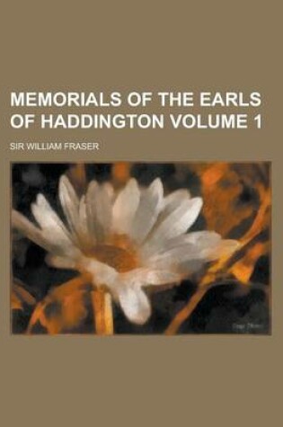 Cover of Memorials of the Earls of Haddington Volume 1