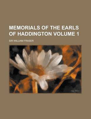 Book cover for Memorials of the Earls of Haddington Volume 1